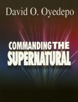 Commanding the Supernatural - David O. Oyedepo (3).pdf